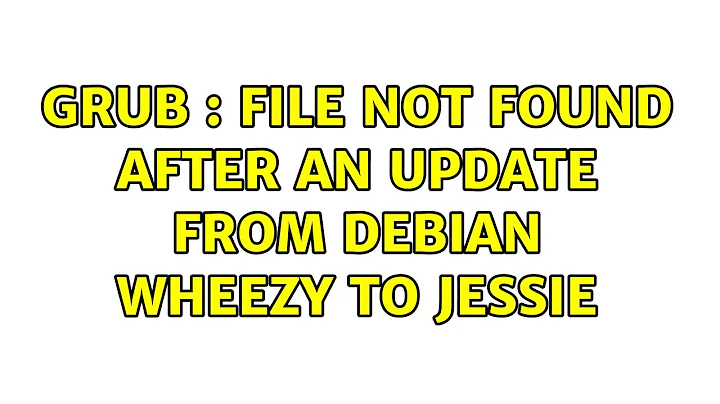 GRUB : file not found after an update from Debian Wheezy to Jessie