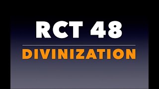 RCT 48: Divinization (Theosis)