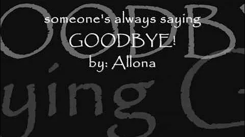 someone's always saying goodbye by: allona w/ lyrics