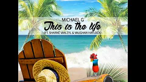 Michael G  This is the life (Ft Sharne Van Zyl & V...