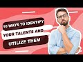 10 Ways to identify your Talents and utilize Them