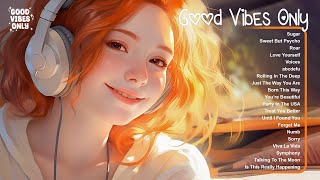 Good Vibes Only 🌷🌷Tiktok Trending Songs 2024 ~ Perfect playlist to listen to when you get up