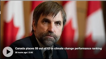 Canada places 58 out of 63 countries in climate change performance ranking video