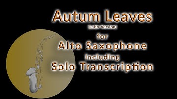 How to play "Autumn Leaves" in a Latin version with your alto saxophone with a solo transcription!