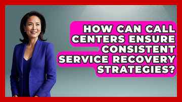 How Can Call Centers Ensure Consistent Service Recovery Strategies? - Call Center Pro Strategies