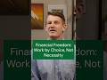 Financial Freedom  Work by Choice, Not Necessity
