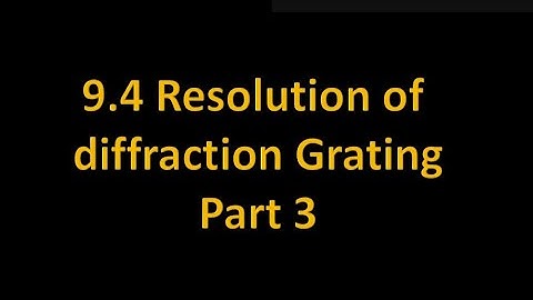 9.4 Resolving power of diffraction Grating