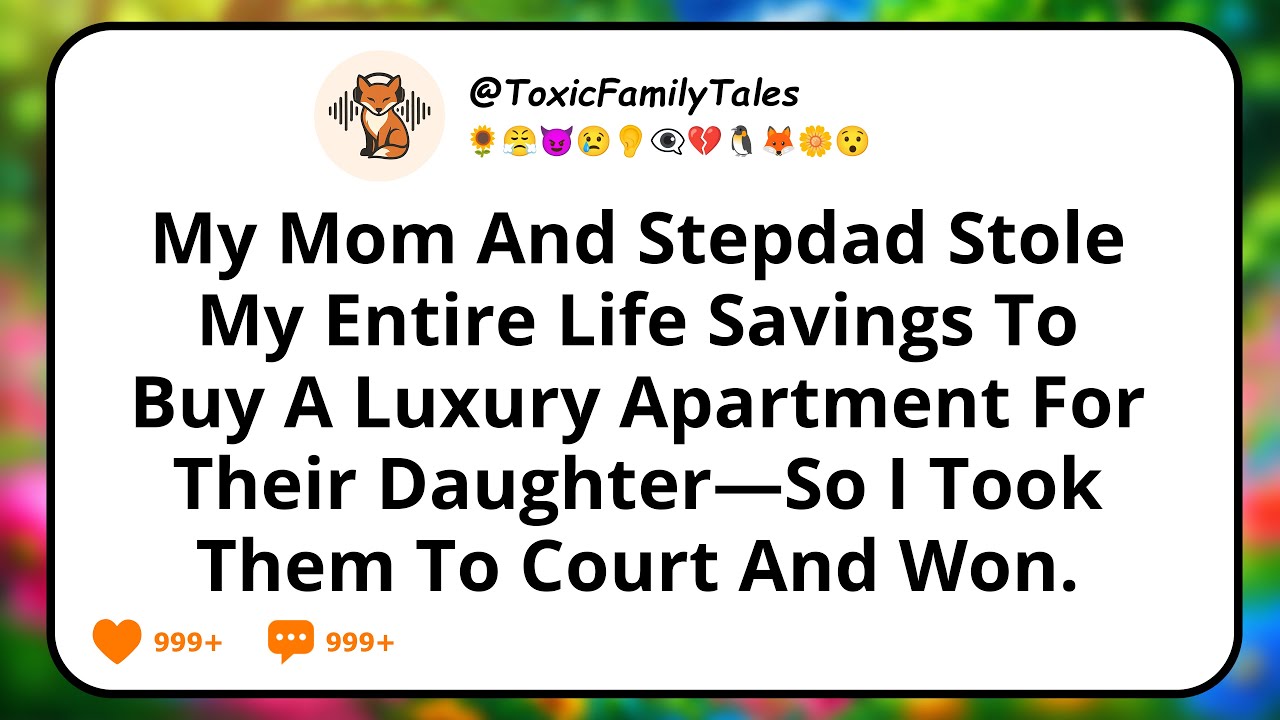 My Mom And Stepdad Stole My Entire Life Savings To Buy A Luxury Apartment For Their Daughter—So I...