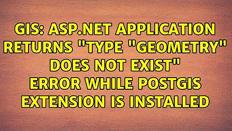 ASP.NET application returns "type "geometry" does not exist" error while Postgis extension is...