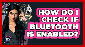 How Do I Check If Bluetooth Is Enabled?