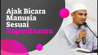 Video Singkat: Ajak Bicara Manusia Sesuai Kapasitasnya - Ustadz Luthfi Abdul Jabbar