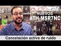 NUEVOS ATH-MSR7NC, CANCELACIÓN ACTIVA DE RUIDO. REVIEW