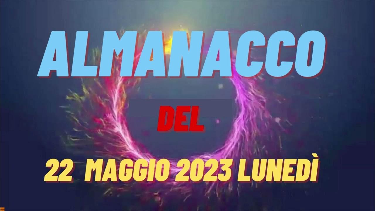 Almanacco 22 maggio 2023 lunedì accadde oggi Almanacco di oggi 22 maggio 2023 santo oggi YouTube