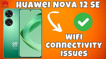 How to Fix the WiFi Connectivity Issues Huawei Nova 12 SE