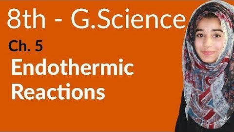 8th Class General Science - Ch 5 - Endothermic Reactions - General Science 8th Class