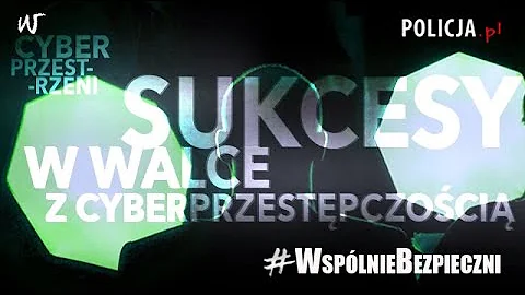 #WspólnieBezpieczni – Sukcesy w walce z cyberprzestępczością @PolskaPolicja