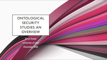 Brent Steele – Ontological Security Studies: An Overview