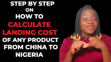 HOW TO CALCULATE LANDING COST OF GOODS FROM CHINA TO NIGERIA