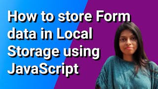 How to store Form data in Local Storage using HTML and  JavaScript