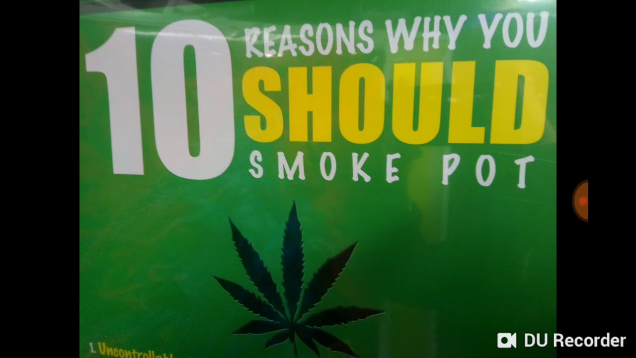 10 Reasons Why You Should Smoke Marijuana! YouTube