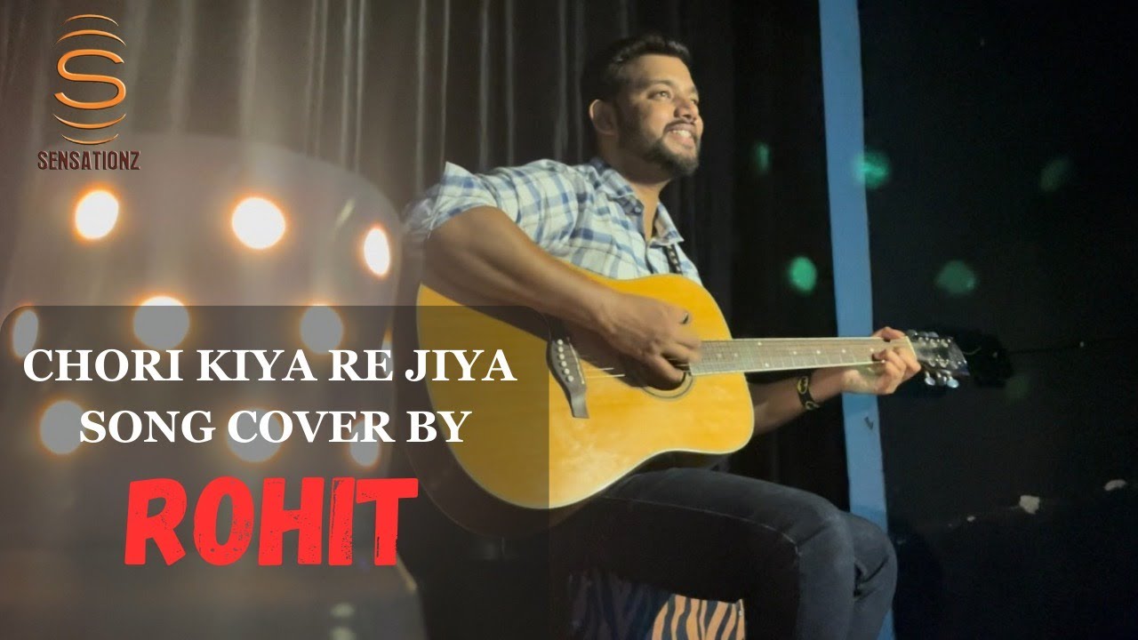 CHORI KIYA RE JIYA SONG COVER BY ROHIT YouTube