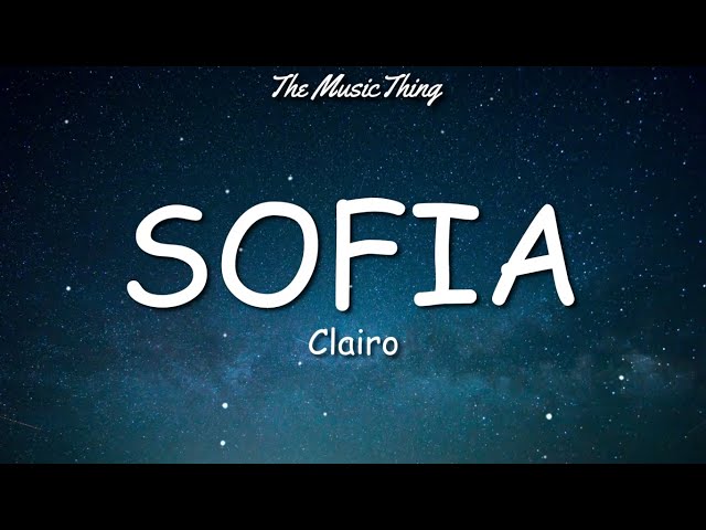 Clairo - Sofia (lyrics) | I think we could do it if we tried class=