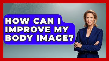 How Can I Improve My Body Image? - Gender Equality Network