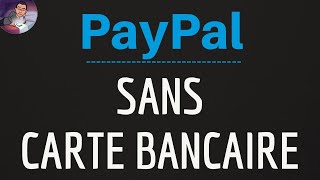 Paypal SANS CARTE BANCAIRE, comment créer un compte Paypal gratuit sans carte bancaire