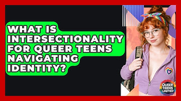 What Is Intersectionality For Queer Teens Navigating Identity? - Queer Teens United