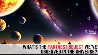 What's the farthest object we've observed in the universe?