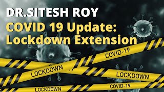 COVID 19 Update: Lockdown Extension - Dr. Sitesh Roy