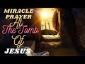 MIRACLE PRAYER AT THE TOMB OF JESUS