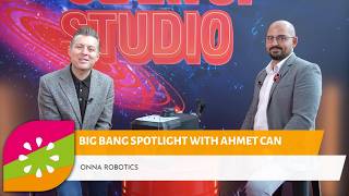 Big Bang Spotlight With Ahmet Can Onna Robotics