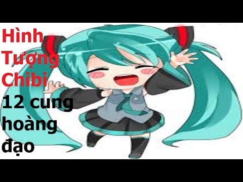 Video Hình Tượng Chibi 12 cung hoàng đạo! || 12 Cung Hoàng... - youtube
