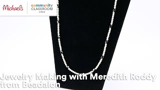 Online Class: Jewelry Making with Meredith Roddy from Beadalon | Michaels
