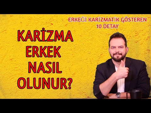 NASIL KARİZMATİK ERKEK OLURSUN? ERKEĞİ KARİZMATİK GÖSTEREN 10 DETAY