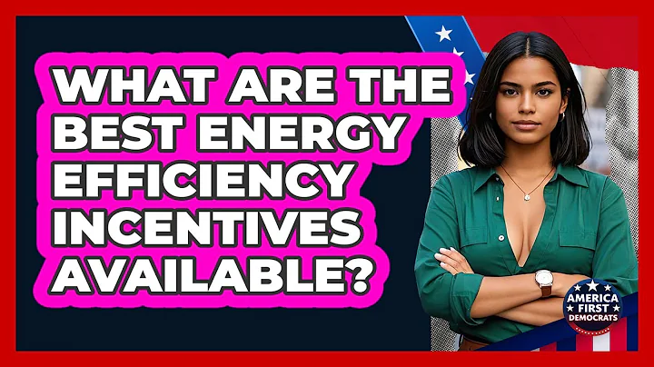 What Are The Best Energy Efficiency Incentives Available? - America First Democrats