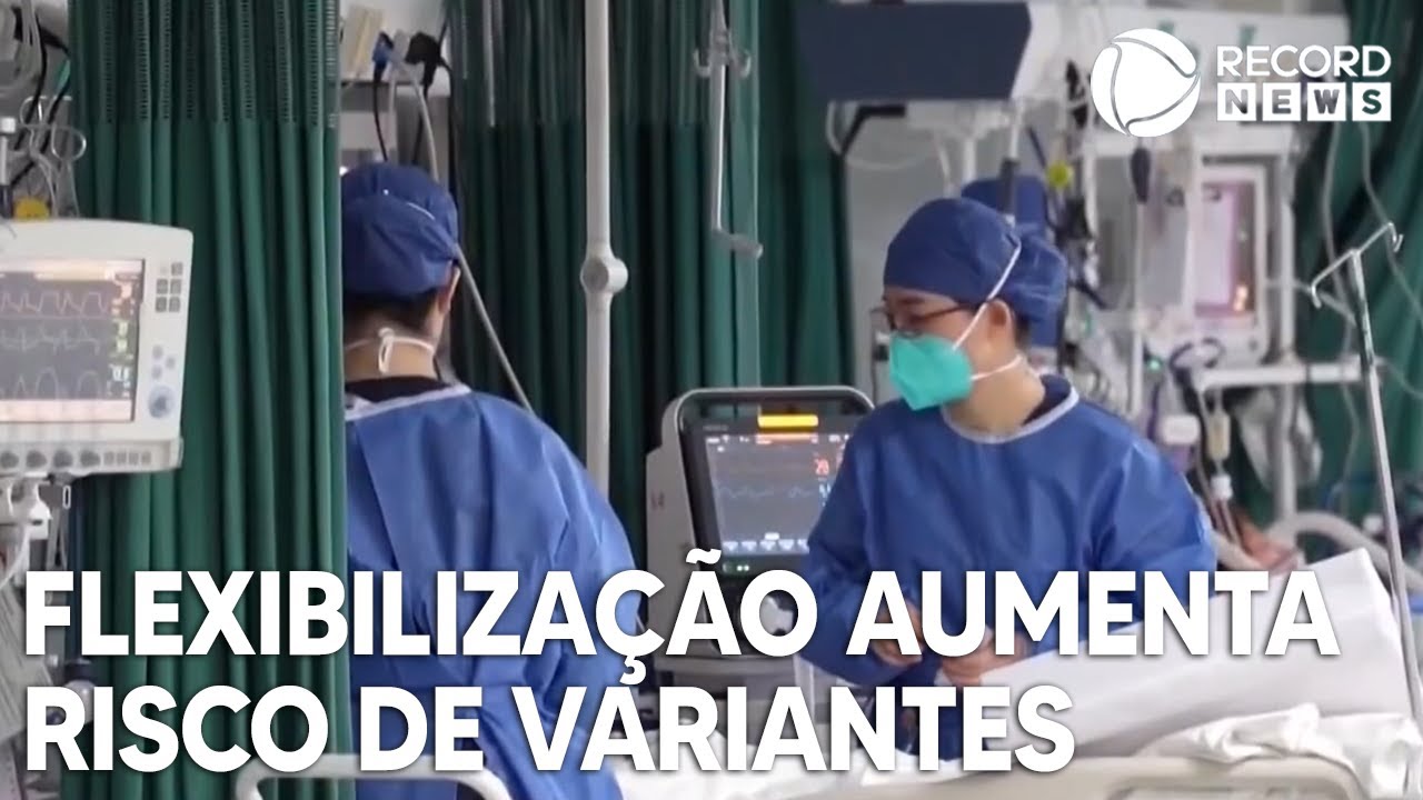 Flexibização de medidas aumenta risco de novas variantes