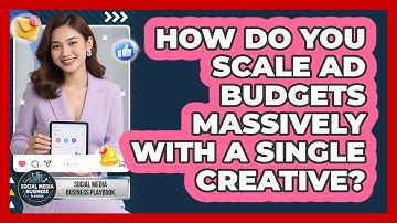 How Do You Scale Ad Budgets Massively With A Single Creative? - Social Media Business Playbook