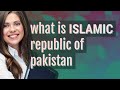 Islamic republic of pakistan  meaning of islamic republic of pakistan