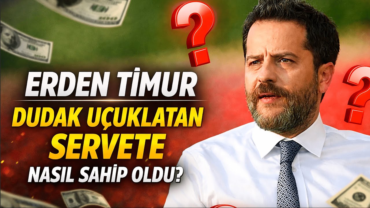 Erden Timur Dudak Uçuklatan Servete Nasıl Sahip Oldu?