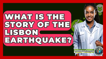 What Is The Story Of The Lisbon Earthquake? - Earth Science Answers