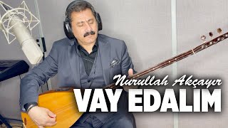 Nurullah Akçayır | Vay Edalım  (©2022 ·Official Video)