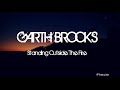 Standing Outside The Fire - Garth Brooks | Tradução