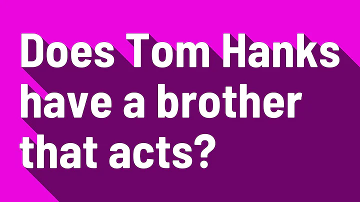 Does Tom Hanks have a brother that acts?