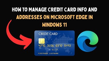 How to Manage Credit Card Info and Addresses on Microsoft Edge in Windows 11