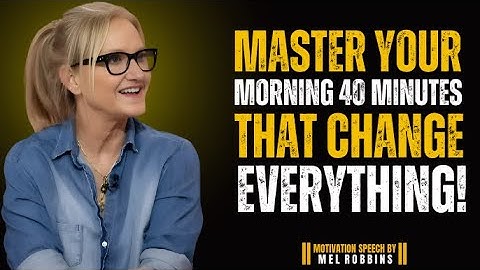 BEHEERS JE OCHTEND 40 MINUTEN DIE ALLES VERANDEREN||MEL ROBBINS||BESTE MOTIVATIESPRAAK