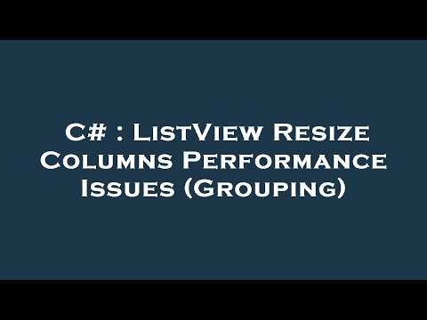 C# : ListView Resize Columns Performance Issues (Grouping)