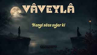 Vâveylâ | Nevon Soul Music | Lyric Video | Hangi söze sığar ki, bize düşen bu veda...