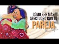 Cómo Ser Más Afectuoso y Tierno Con Tu Pareja 🌷 Psicología